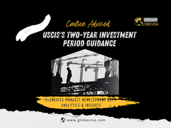 Caution advised – How to select EB-5 projects under new USCIS’s two-year investment period guidance