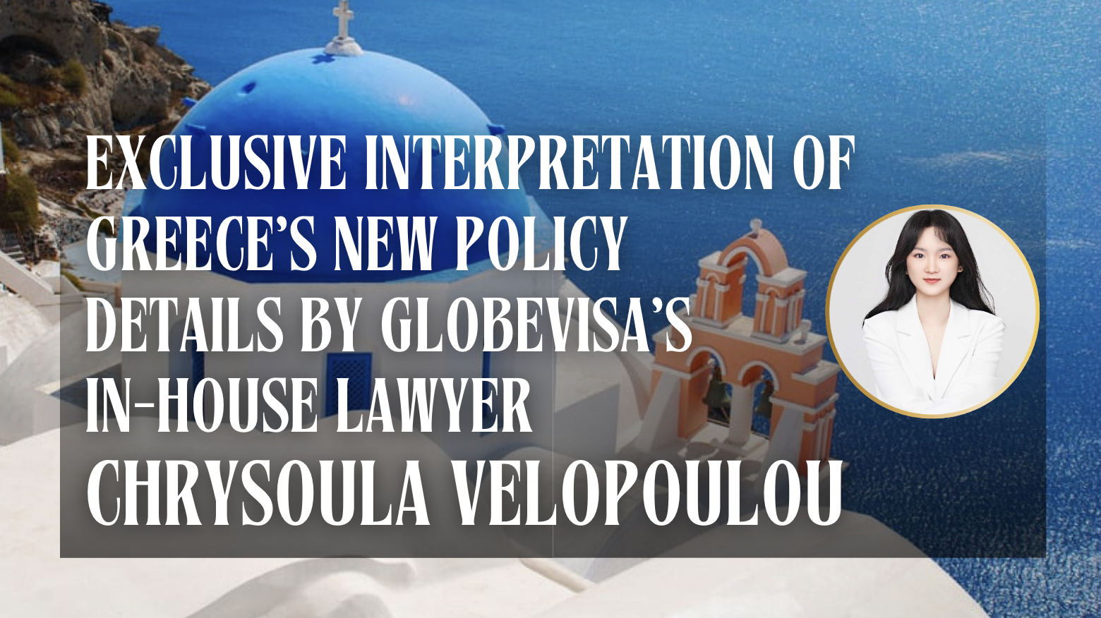 Exclusive Interpretation of Greece’s New Policy Details by Globevisa’s In-house Lawyer Chrysoula Velopoulou