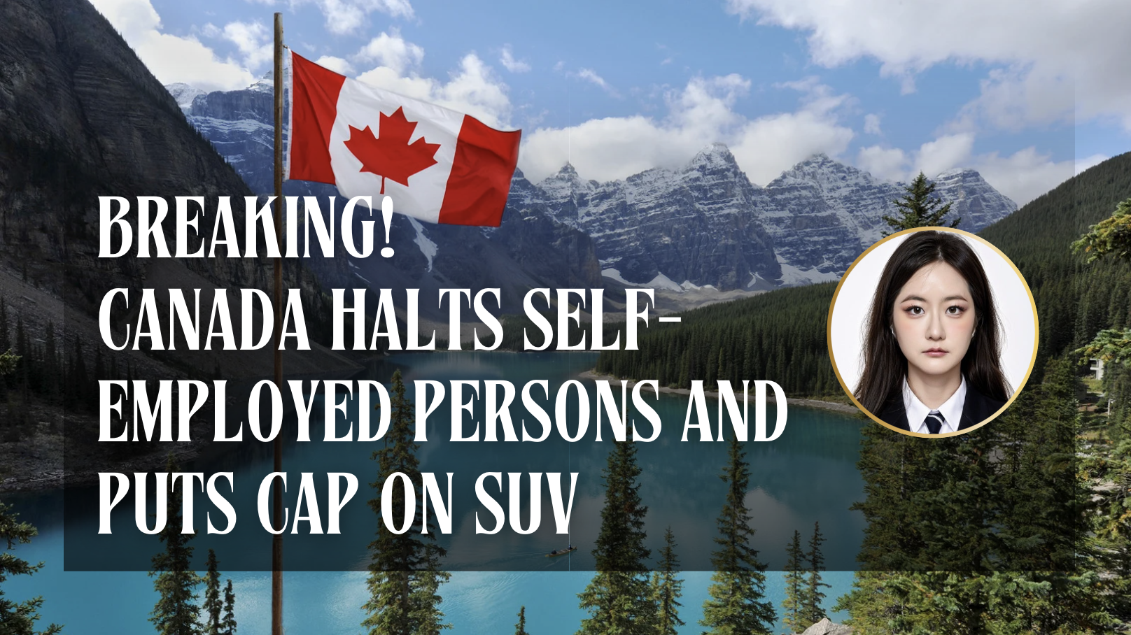 Breaking! Canada Halts Self-employed Persons and Puts Cap on SUV
