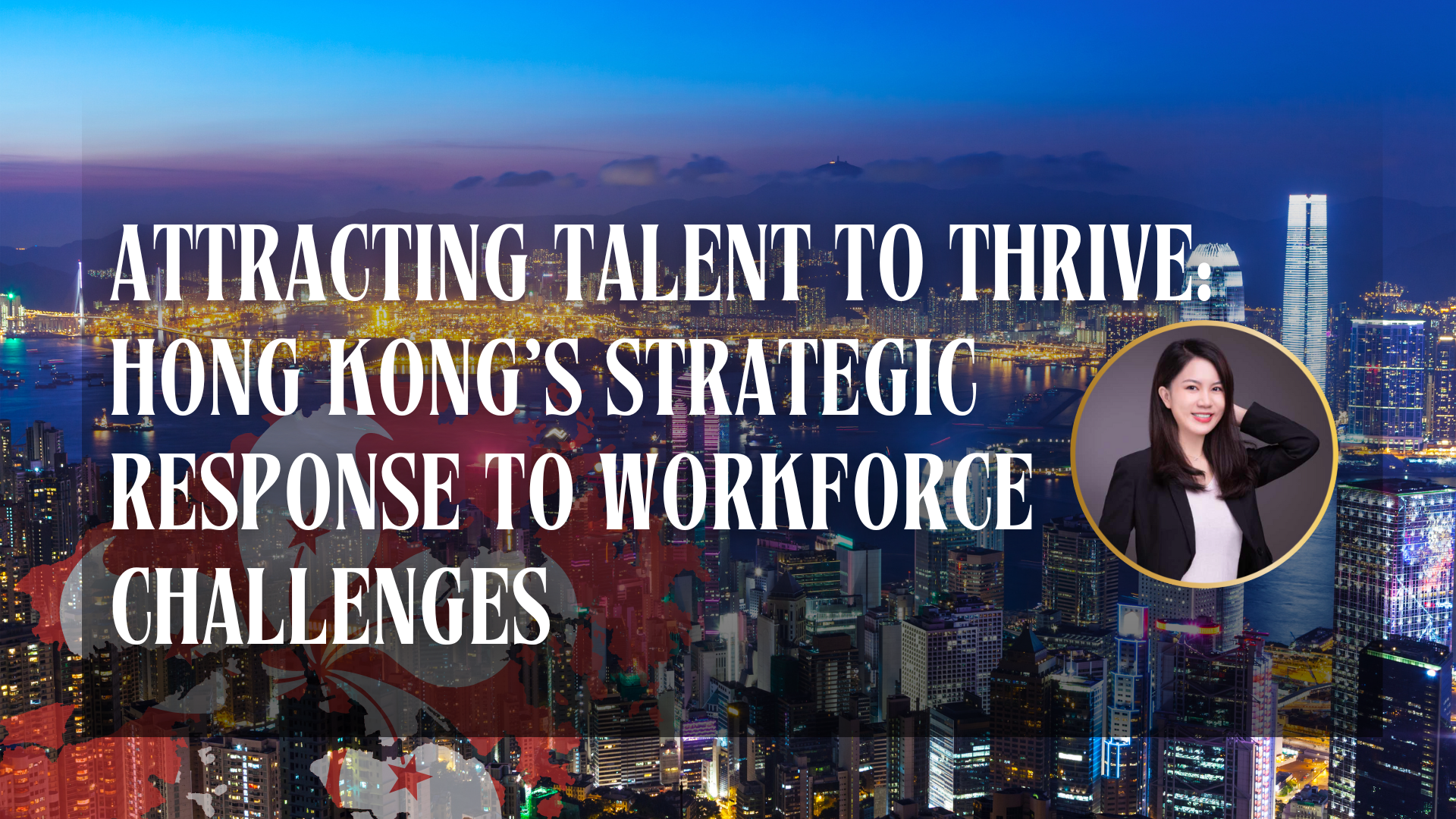 Attracting Talent to Thrive: Hong Kong’s Strategic Response to Workforce Challenges